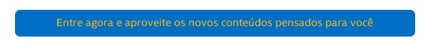 Entre agora e aproveite os novos conteúdos pensados para você